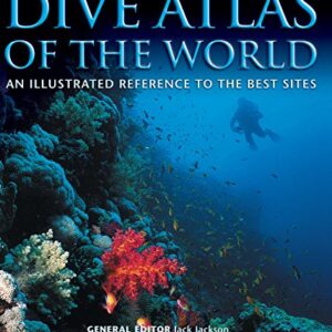 Dive Atlas of the World: An Illustrated Reference to the Best Sites (IMM Lifestyle Books) A Global Tour of Wrecks, Walls, Caves, and Blue Holes from Lawson Reef to the Red Sea to the Great Barrier