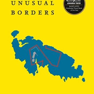 The Atlas of Unusual Borders: Discover intriguing boundaries, territories and geographical curiosities