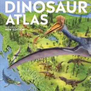 What's Where on Earth? Dinosaur Atlas: The Prehistoric World as You've Never Seen it Before