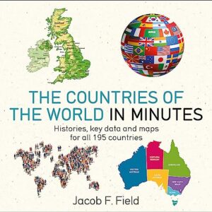 Countries of the World in Minutes: Histories, Key Data, and Maps for All 195 Countries